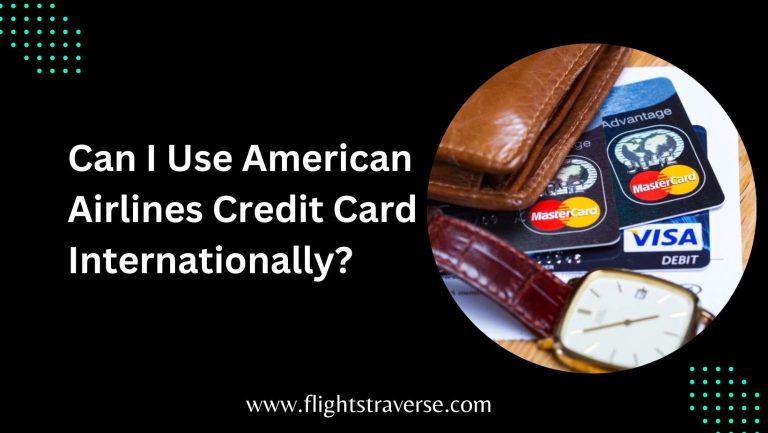 Can I Use American Airlines Credit Card Internationally?