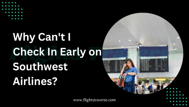 Why Can’t I Check In Early on Southwest Airlines?